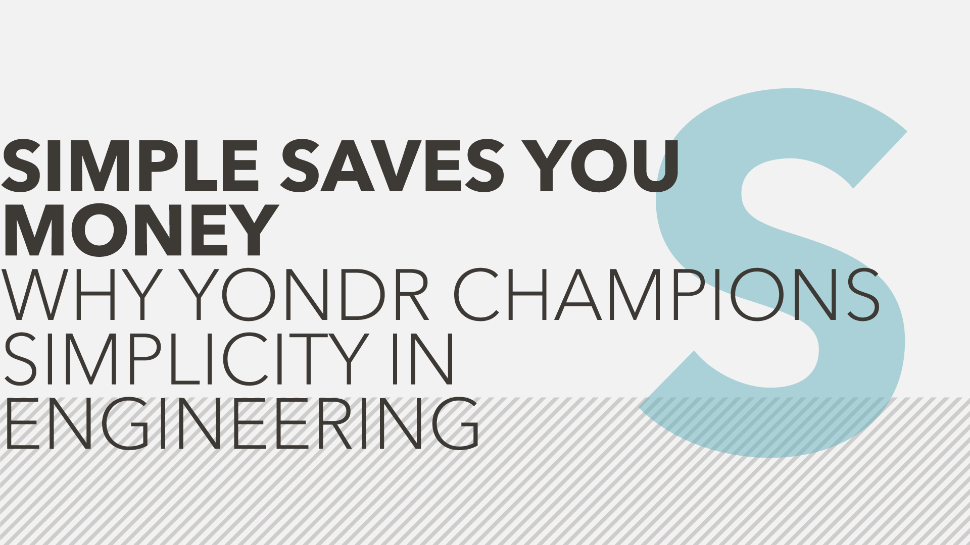 Simple saves you money. Why Yondr champions simplicity in engineering